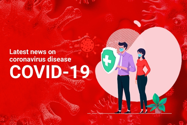 Latest news on coronavirus disease (COVID-19)